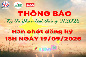 THÔNG BÁO THỜI HẠN ĐĂNG KÝ THI JLAN-TEST THÁNG 9/2025