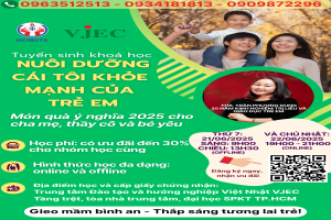 VJEC TỔ CHỨC KHÓA HỌC “NUÔI DƯỠNG CÁI TÔI KHỎE MẠNH CỦA TRẺ EM”